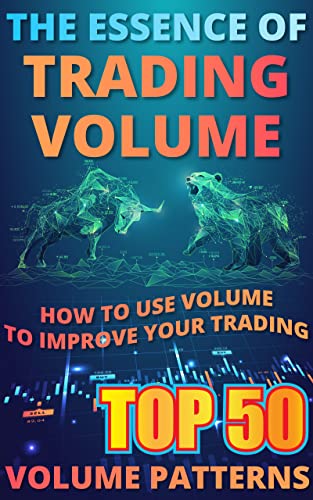 THE ESSENCE OF TRADING VOLUME: TOP 50 VOLUME PATTERNS: How to Use Volume to Improve Your Trading - Epub + Converted Pdf
